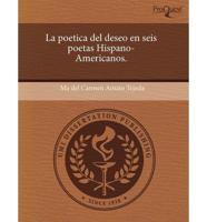 Poetica Del Deseo En Seis Poetas Hispano-americanos