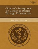 Children's Perceptions of Gender as Studied Through Pronoun Use.
