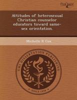Attitudes of Heterosexual Christian Counselor Educators Toward Same-Sex Ori