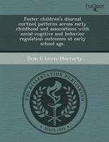 Foster Children's Diurnal Cortisol Patterns Across Early Childhood and Asso