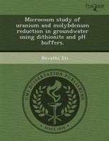 Microcosm Study of Uranium and Molybdenum Reduction in Groundwater Using Di
