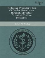 Reducing Predatory Sex Offender Recidivism Through Effective Criminal Justi