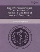 Intergenerational Transmission of Trauma in Children of Holocaust Survivors