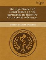Significance of Verbal Aspect on the Participles in Hebrews With Special Re