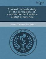Mixed Methods Study of the Perceptions of Accreditation in Southern Baptist