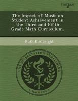 Impact of Music on Student Achievement in the Third and Fifth Grade Math Cu