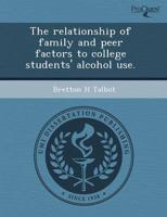 Relationship of Family and Peer Factors to College Students' Alcohol Use.