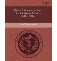 Urban Indians in a Silver City, Zacatecas, Mexico, 1546--1806.