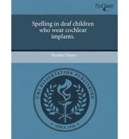 Spelling in Deaf Children Who Wear Cochlear Implants
