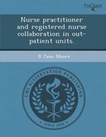Nurse Practitioner and Registered Nurse Collaboration in Out-Patient Units.