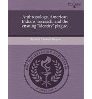 Anthropology, American Indians, Research, and the Ensuing "Identity" Plague