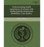 Understanding Health Experiences of Women With Intellectual/Developmental D