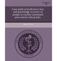 Case Study of Proficiency Loss and Knowledge Recovery of People in Nuclear