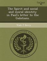 Spirit and Social and Moral Identity in Paul's Letter to the Galatians.