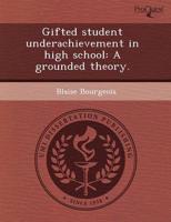 Gifted Student Underachievement in High School