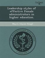 Leadership Styles of Effective Female Administrators in Higher Education.