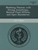 Modeling Plasmas With Strong Anisotropy, Neutral Fluid Effects, and Open Bo