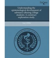 Understanding the Epistemological Development of Substance Abusing College