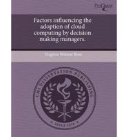 Factors Influencing the Adoption of Cloud Computing by Decision Making Mana