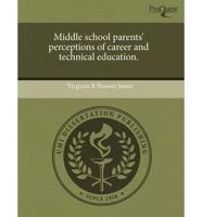 Middle School Parents' Perceptions of Career and Technical Education.