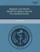 Magnetic and Electric Dipoles for Physics Beyond the Standard Model.