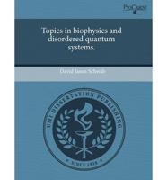 Topics in Biophysics and Disordered Quantum Systems
