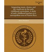 Integrating Music, Drama, and the Visual Arts in the Early Childhood Curric