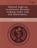 Optimal Highway Investment Decision-Making Under Risk and Uncertainty.