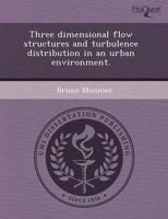 Three Dimensional Flow Structures and Turbulence Distribution in an Urban E