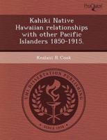 Kahiki Native Hawaiian Relationships With Other Pacific Islanders 1850-1915