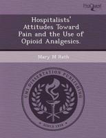 Hospitalists' Attitudes Toward Pain and the Use of Opioid Analgesics.