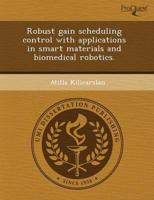 Robust Gain Scheduling Control With Applications in Smart Materials and Bio