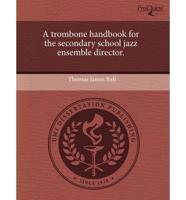 Trombone Handbook for the Secondary School Jazz Ensemble Director.