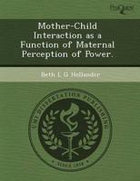 Mother-Child Interaction as a Function of Maternal Perception of Power.