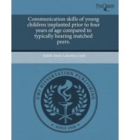 Communication Skills of Young Children Implanted Prior to Four Years of Age