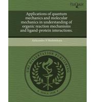 Applications of Quantum Mechanics and Molecular Mechanics in Understanding