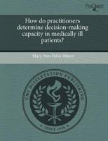How Do Practitioners Determine Decision-Making Capacity in Medically Ill Pa