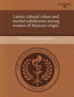 Latino Cultural Values and Marital Satisfaction Among Women of Mexican Orig