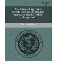 Does Intended Aggressive Activity Increase Unintended Aggressive Activity W