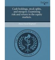 Cash Holdings, Stock Splits, and Mergers