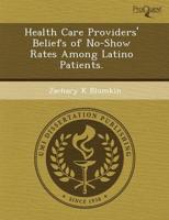 Health Care Providers' Beliefs of No-Show Rates Among Latino Patients.