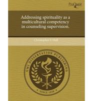 Addressing Spirituality as a Multicultural Competency in Counseling Supervi