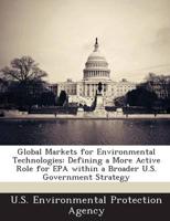 Global Markets for Environmental Technologies: Defining a More Active Role for EPA within a Broader U.S. Government Strategy