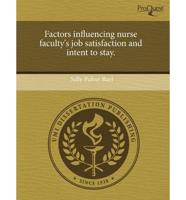 Factors Influencing Nurse Faculty's Job Satisfaction and Intent to Stay.