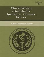 Characterizing Acinetobacter Baumannii Virulence Factors