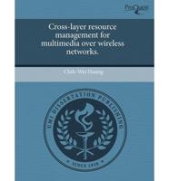 Cross-Layer Resource Management for Multimedia Over Wireless Networks.
