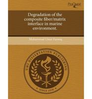 Degradation of the Composite Fiber/Matrix Interface in Marine Environment.
