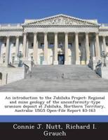 An introduction to the Jabiluka Project: Regional and mine geology of the unconformity-type uranium deposit at Jabiluka, Northern Territory, Australia: USGS Open-File Report 83-163