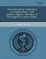 Interproximal Reduction in Conjunction With Plastic Aligner Therapy