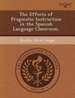 Effects of Pragmatic Instruction in the Spanish Language Classroom.
